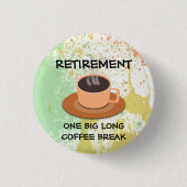 RETIREMENT - Eine große lange Kaffeepause Button (Vorderseite)