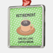 RETIREMENT - Eine große lange Kaffeepause Silbernes Ornament (Links)
