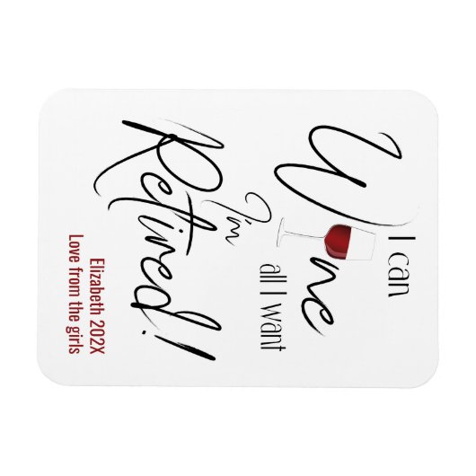 Retirement I Can Wine All I Want I'm Retired Funny Magnet (Horizontal)