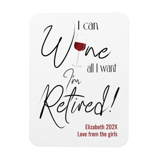 Retirement I Can Wine All I Want I'm Retired Funny Magnet (Vertikal)