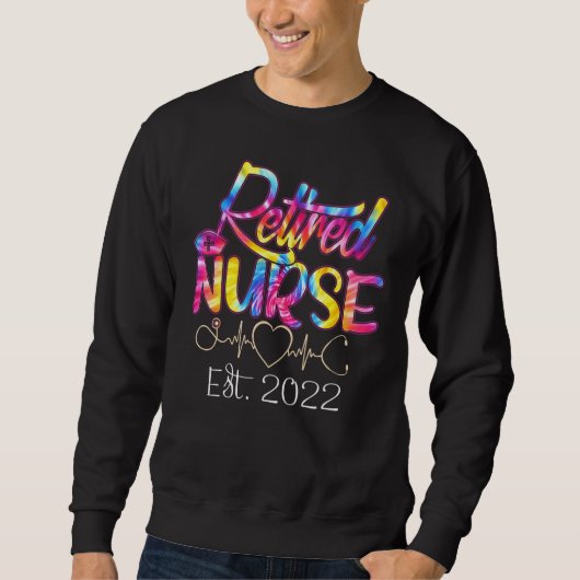 Retirement  Nurse 2022 Nursing Retired Nurse Tie D Sweatshirt (Vorderseite)
