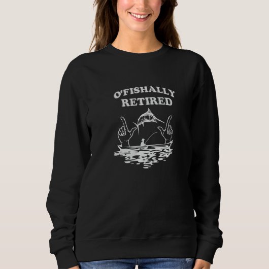 Retirement O'fishally Retired Apparel Sweatshirt (Vorderseite)