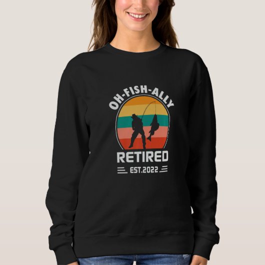 Retirement Oh Fish Ally Retired 2022 Apparel   Sweatshirt (Vorderseite)