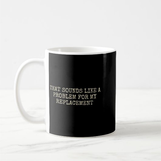 Retirement Party Not My Problem Retiree Replacemen Kaffeetasse (Links)
