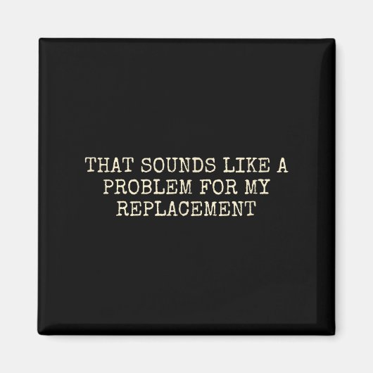Retirement Party Not My Problem Retiree Replacemen Magnet (Vorne)