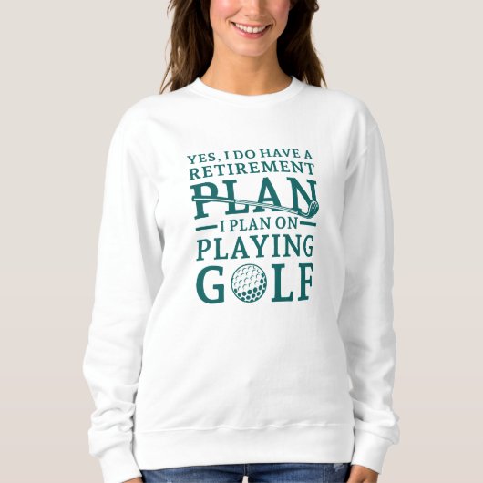Retirement Plan Golf Sweatshirt (Vorderseite)
