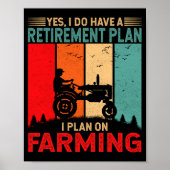 Retirement Plan I Plan On Farming Funny Farmer Poster (Vorne)