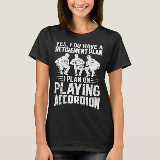 Retirement Plan I Plan On Playing Accordion Retire T-Shirt (Vorderseite)