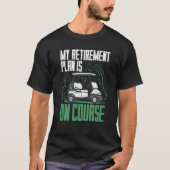 Retirement Plan Is Golf T-Shirt (Vorderseite)