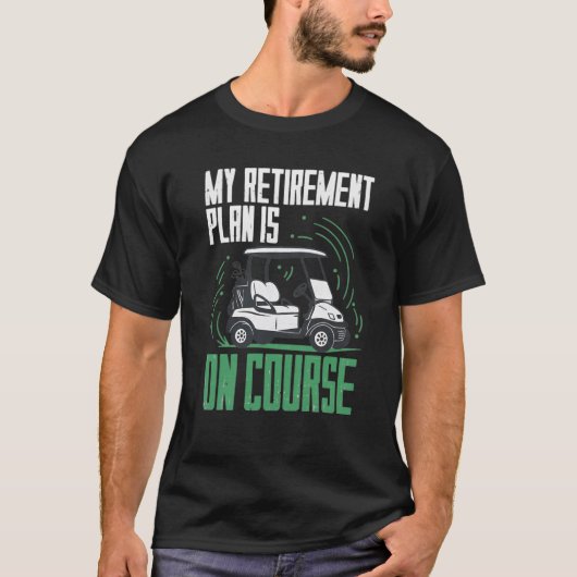 Retirement Plan Is Golf T-Shirt (Vorderseite)
