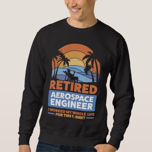 Retirement Retiree Engineering Retired Aerospace E Sweatshirt (Vorderseite)