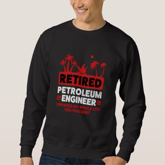 Retirement Retiree Engineering Retired Petroleum E Sweatshirt (Vorderseite)