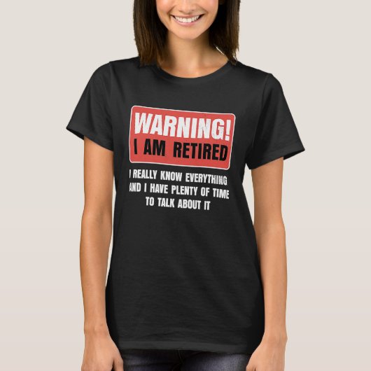 Retirement Warning I am Retired I Really Know Ever T-Shirt (Vorderseite)