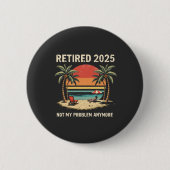 Retrires 2025 nicht mehr mein Problem Button (Vorderseite)