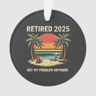 Retrires 2025 nicht mehr mein Problem Ornament