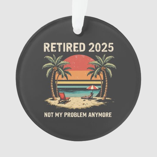 Retrires 2025 nicht mehr mein Problem Ornament (Vorderseite)