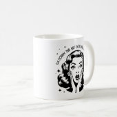 Retro 1950er Glam Girl Funny Sarcastic Zitat Kaffeetasse (VorderseiteRechts)