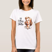 Retro 1950er Glam Girl Funny Sarcastic Zitat T-Shirt (Vorderseite)