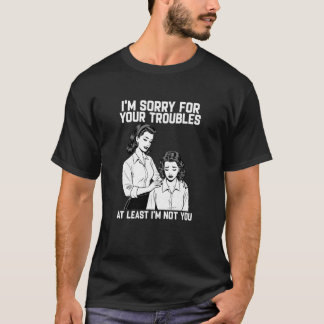 Retro 50er 60er Sarkastischer Humor Wenigstens bin T-Shirt