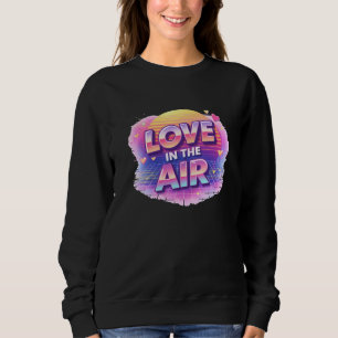 Retro 80er Liebesluft Valentinstag Liebhaber-Shirt Sweatshirt