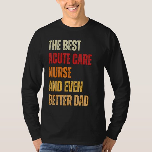 Retro Acute Care Nurse And Even Better Dad  Father T-Shirt (Vorderseite)