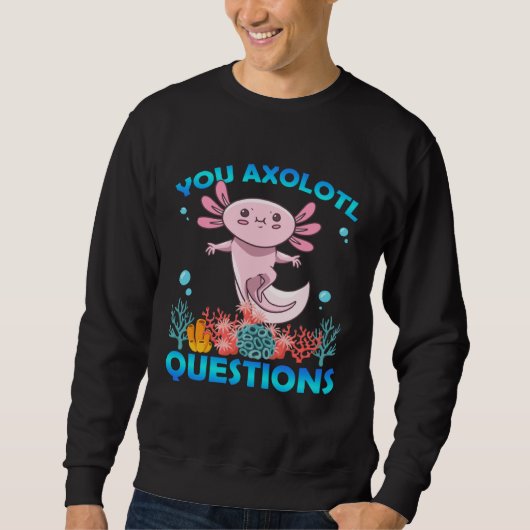 Retro Axolotl  You Axolotl Questions  49 Sweatshirt (Vorderseite)