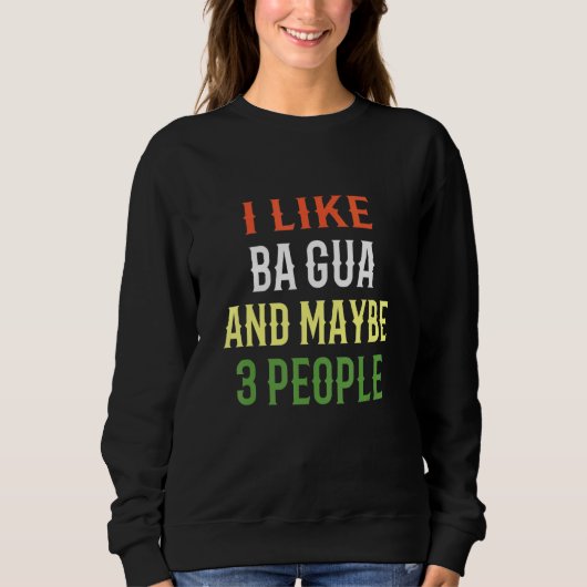 Retro Ba Gua Chang Design Ich mag Ba Gua und viell Sweatshirt (Vorderseite)