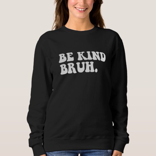Retro Be Kind Bruh Meme Hippie Kindness Groovy Cut Sweatshirt (Vorderseite)