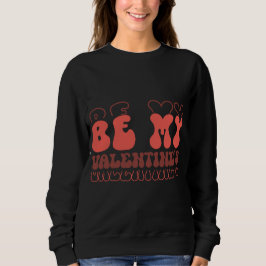 Retro “Be My Valentine’s” Cute Love Typography Des Sweatshirt