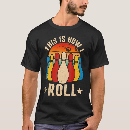 Retro Bowling Bowler   This Is How I Roll T-Shirt (Vorderseite)