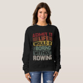 Retro Canoe Kayak Rowing Life Would Be Boring With Sweatshirt (Vorne ganz)