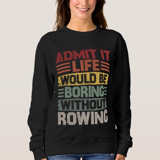 Retro Canoe Kayak Rowing Life Would Be Boring With Sweatshirt (Vorderseite)