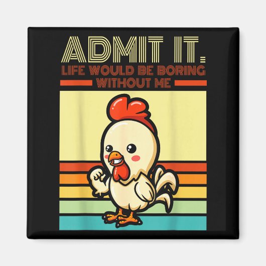 Retro chicken admit life would be boring without magnet (Vorne)