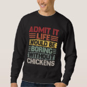 Retro Chicken Builder Life Would Be Boring Without Sweatshirt (Vorderseite)