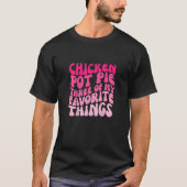 Retro Chicken Pot Pie Three of My Favorite Things  T-Shirt (Vorderseite)