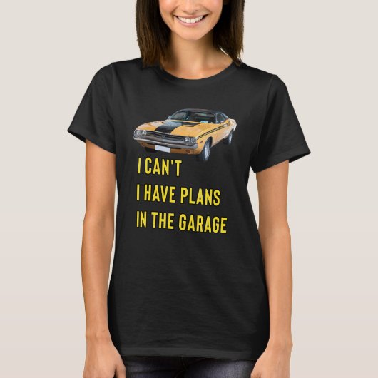 Retro Classic Hotrod I Can't I Have Plans In The G T-Shirt (Vorderseite)