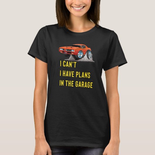 Retro Classic Hotrod I Can't I Have Plans In The G T-Shirt (Vorderseite)