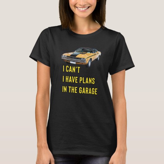 Retro Classic Hotrod I Can't I Have Plans In The G T-Shirt (Vorderseite)