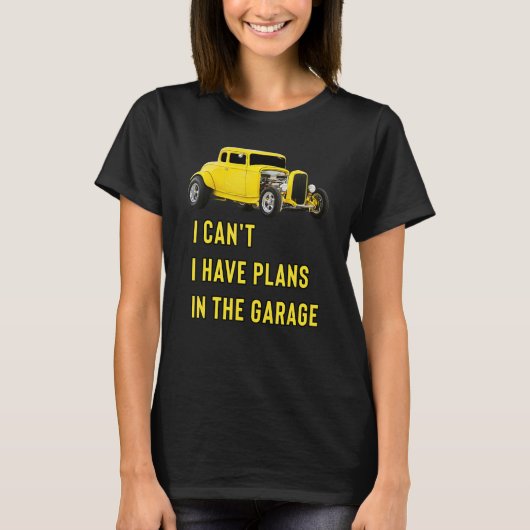 Retro Classic Hotrod I Can't I Have Plans In The G T-Shirt (Vorderseite)