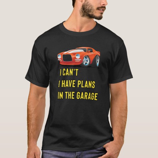 Retro Classic Hotrod I Can't I Have Plans In The G T-Shirt (Vorderseite)