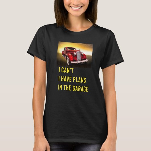 Retro Classic Hotrod I Can't I Have Plans In The G T-Shirt (Vorderseite)