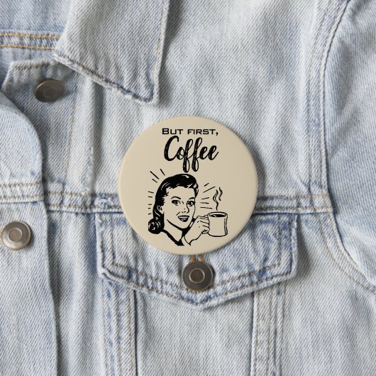 Retro Coffee First Button (Beispiel)