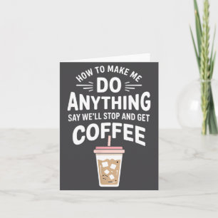 Retro-Coffee-Humor Wie man mich dazu bringt, alles Karte