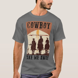 Retro Cowboy Riding Horse Take Me Away Western Cou T-Shirt