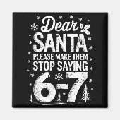 Retro Dear Santa Please Make Them Stop Saying 6-7 Magnet (Vorne)