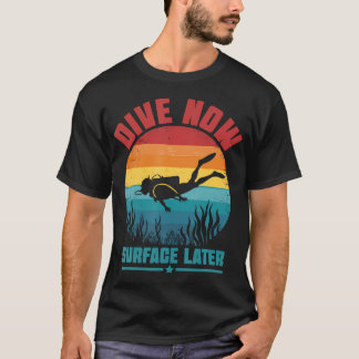 Retro Dive Now Surface Later Under Water Diver Scu T-Shirt