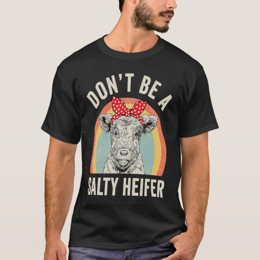 Retro Don't Be A Salty Heifer Cow T-Shirt (Vorderseite)