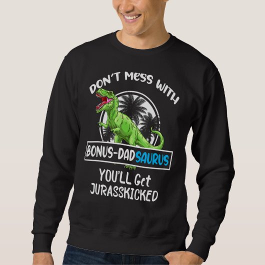 Retro Don't Mess mit Bonus Dadsaurus Sie werden er Sweatshirt (Vorderseite)