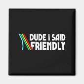 Retro Dude I Said Friendly Funny  Magnet (Vorne)