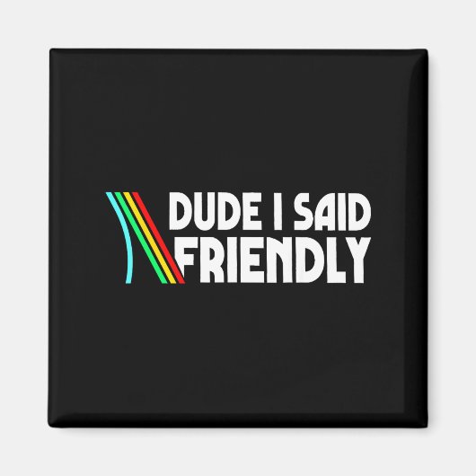 Retro Dude I Said Friendly Funny  Magnet (Vorne)